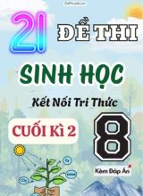 Tuyển tập 21 Đề thi cuối Kì 2 môn Sinh Học 8 sách Kết Nối Tri Thức (Kèm đáp án)